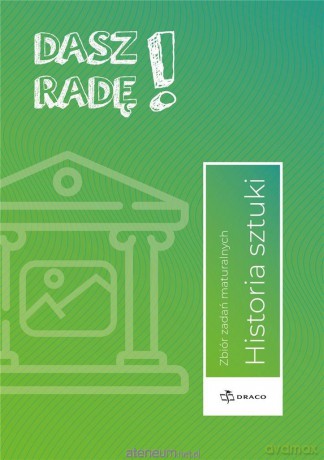 Dasz radę! Historia sztuki zb. zadań maturalnych [KSIĄŻKA]