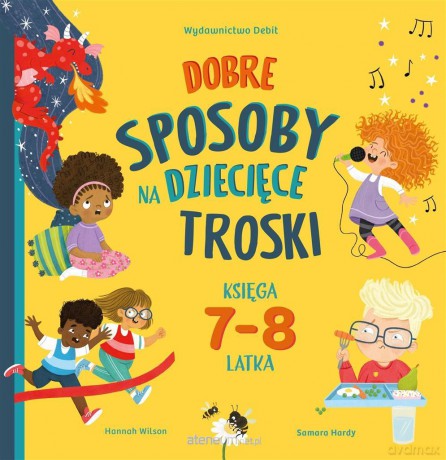 Dobre sposoby na dziecięce troski 7-8 lat - Hannah Wilson, Samara Hardy [KSIĄŻKA]