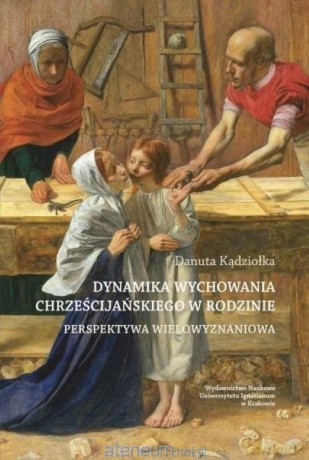 Dynamika wychowania chrześcijańskiego... - Danuta Kądziołka [KSIĄŻKA]