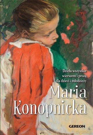 Dzieła wszystkie wierszem i prozą dla dzieci... - Maria Konopnicka [KSIĄŻKA]