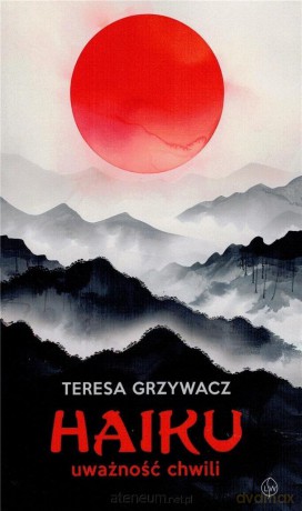 Haiku uważność chwili - Teresa Grzywacz [KSIĄŻKA]