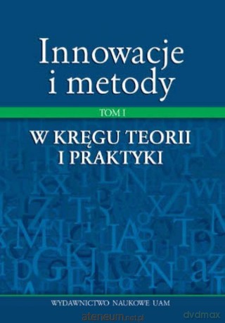 Innowacje i metody (Tom 1) W kręgu teorii i praktyki - Maria Kwiatkowska-Ratajczak [KSIĄŻKA]