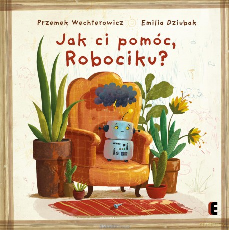 Jak ci pomóc, Robociku? - Przemysław Wechterowicz [KSIĄŻKA]