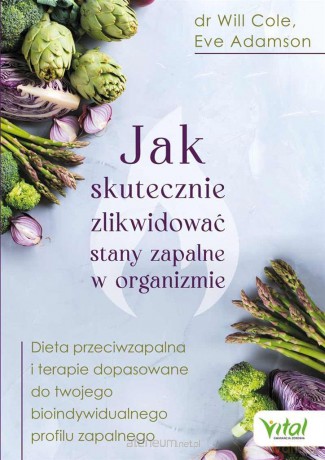 Jak skutecznie zlikwidować stany zapalne w organiźmie - Dr Will Cole, Eve Adamson [KSIĄŻKA]