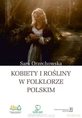 Kobiety i rośliny w folklorze polskim - Orzechowska Sara [KSIĄŻKA]