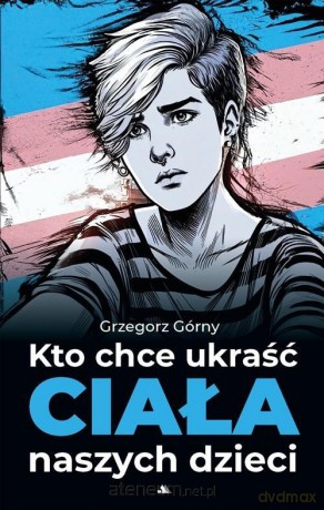Kto chce ukraść ciała naszych dzieci - Grzegorz Górny [KSIĄŻKA]