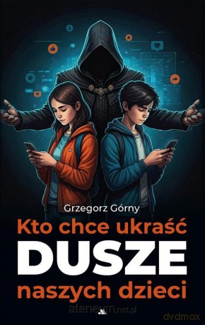 Kto chce ukraść dusze naszych dzieci - Grzegorz Górny [KSIĄŻKA]