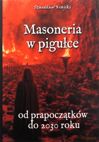 Masoneria w pigułce. Od prapoczątków do 2030 roku - Stanisław Krajski [KSIĄŻKA]