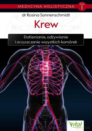 Medycyna holistyczna (Tom 1) Krew. Dotlenianie, odżywianie i oczyszczanie wszystkich komórek - Rosina Sonnenschmidt [KSIĄŻKA]
