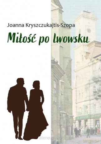 Miłość po lwowsku - Joanna Kryszczukajtis-szopa [KSIĄŻKA]