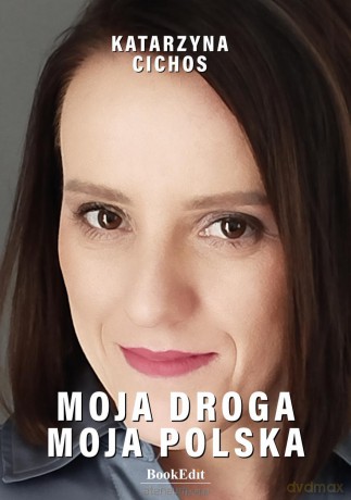 Moja droga, moja Polska - Katarzyna Cichos [KSIĄŻKA]