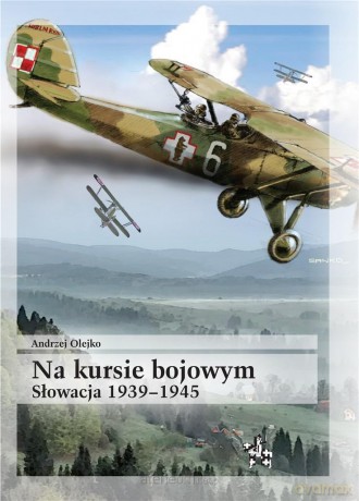 Na kursie bojowym Słowacja 1939-1945 - Andrzej Olejko [KSIĄŻKA]
