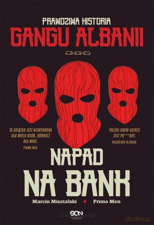 Napad na bank. Prawdziwa historia Gangu Albanii - Primo Men, Marcin Misztalski [KSIĄŻKA]