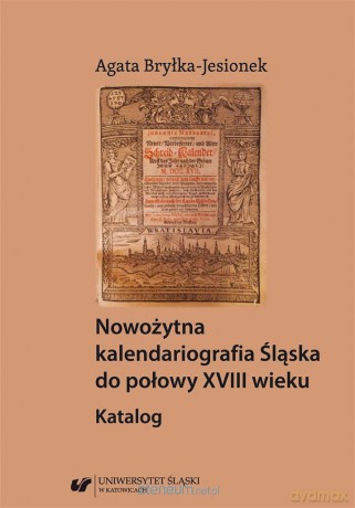 Nowożytna kalendariografia Śląska do połowy XVIII wieku - Agata Bryłka-jesionek [KSIĄŻKA]