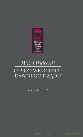 O przywróceniu dawnego rządu - Michał Wielhorski [KSIĄŻKA]