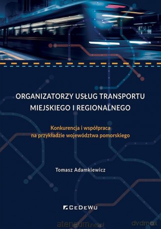Organizatorzy usług transportu miejskiego i region - Tomasz Adamkiewicz [KSIĄŻKA]