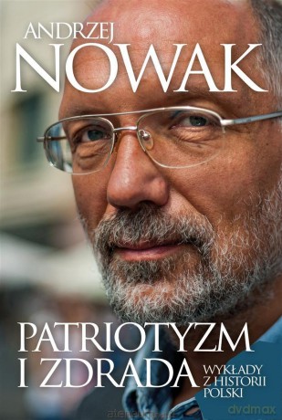 Patriotyzm i zdrada. Wykłady z historii Polski - Andrzej Nowak [KSIĄŻKA]
