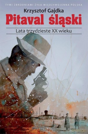 Pitaval śląski. Lata trzydzieste XX wieku - Krzysztof Gajdka [KSIĄŻKA]