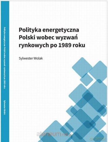 Polityka energetyczna Polski wobec wyzwań.. - Sylwester Wolak [KSIĄŻKA]
