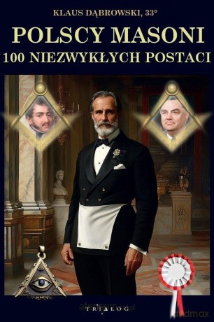 Polscy Masoni. 100 niezwykłych postaci - Klaus Dąbrowski [KSIĄŻKA]