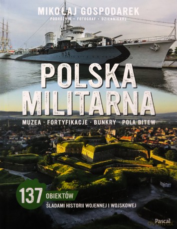 Polska militarna. Muzea, fortyfikacje, bunkry, pola bitew - Mikołaj Gospodarek [KSIĄŻKA]