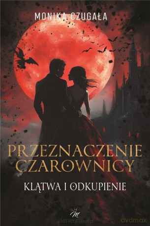 Przeznaczenie Czarownicy. Klątwa i odkupienie - Monika Czugała [KSIĄŻKA]