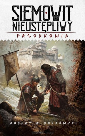Przodkowie (Tom 3) Siemowit Nieustępliwy - Robert F. Barkowski [KSIĄŻKA]