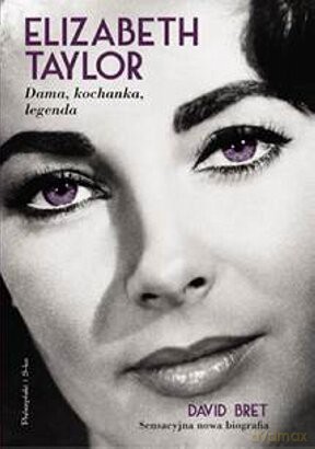 Elizabeth Taylor. Dama, kochanka, legenda [KSIĄŻKA]