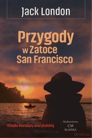 Przygody w Zatoce San Francisco - Jack London [KSIĄŻKA]