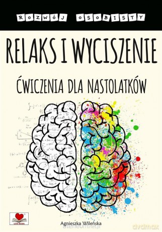 Relaks i wyciszenie. Ćwiczenia dla nastolatków - Agnieszka Wileńska [KSIĄŻKA]