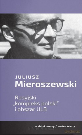 Rosyjski kompleks polski i obszar ULB - Juliusz Mieroszewski [KSIĄŻKA]