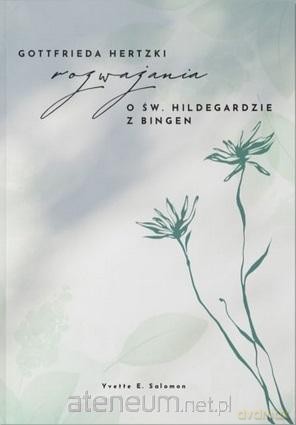 Rozważania o św. Hildegardzie z Bingen - Gottfreda Hertzki [KSIĄŻKA]