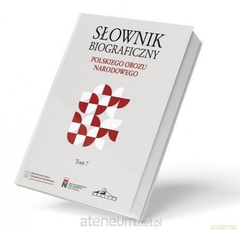 Słownik biograficzny polskiego obozu narod. (Tom 7) [KSIĄŻKA]