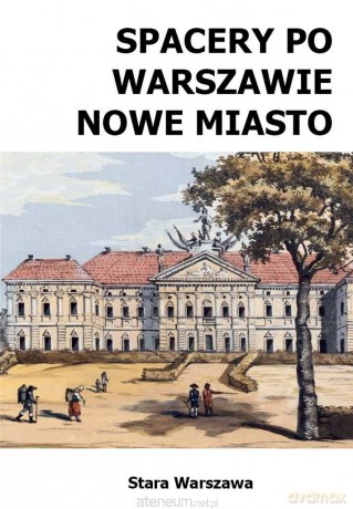 Spacery po Warszawie. Nowe Miasto - Michał Szymański [KSIĄŻKA]