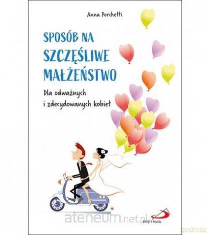 Sposób na szczęśliwe małżeństwo - Anna Porchetti [KSIĄŻKA]