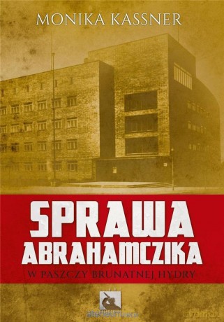 Sprawa Abrahamczika. W paszczy brutalnej hydry - Monika Kassner [KSIĄŻKA]