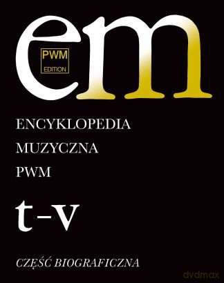 Encyklopedia muzyczna T11 T-V. Biograficzna [KSIĄŻKA]