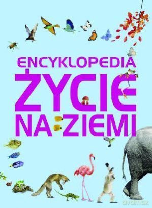 Encyklopedia. Życie na Ziemi [KSIĄŻKA]