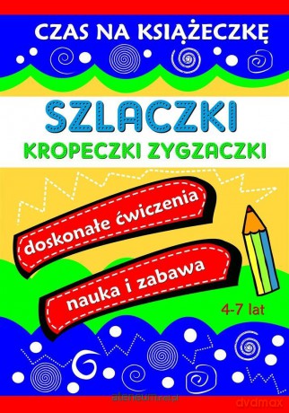 Szlaczki Kropeczki Zygzaczki. Czas na książeczkę - Agnieszka Wileńska [KSIĄŻKA]