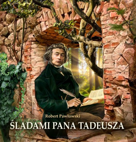 Śladami Pana Tadeusza - Robert Pawłowski [KSIĄŻKA]