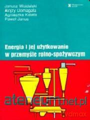 Energia i jej użytkowanie w przemyśle rolno.. SGGW [KSIĄŻKA]