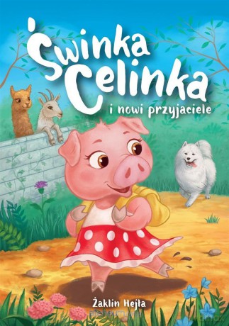 Świnka Celinka i nowi przyjaciele - Żaklin Hejła [KSIĄŻKA]