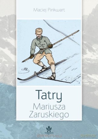 Tatry Mariusza Zaruskiego - Maciej Pinkwart [KSIĄŻKA]