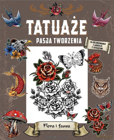 Tatuaże. Pasja tworzenia. Flora i fauna [KSIĄŻKA]