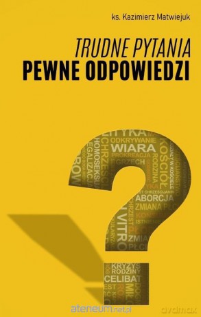 Trudne pytania pewne odpowiedzi - Kazimierz Matwiejuk [KSIĄŻKA]