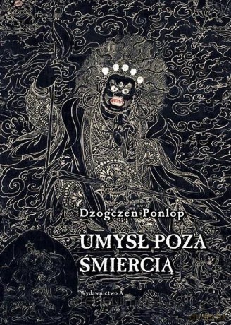 Umysł poza śmiercią - Dzogczen Ponlop Rinpocze [KSIĄŻKA]