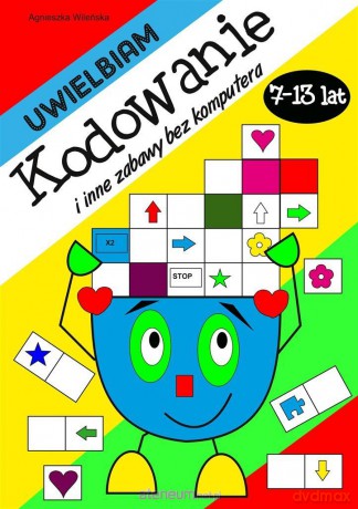 Uwielbiam kodowanie i inne zabawy bez komputera - Agnieszka Wileńska [KSIĄŻKA]