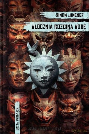 Włócznia rozcina wodę. Uczta wyobraźni - Simon Jimenez [KSIĄŻKA]