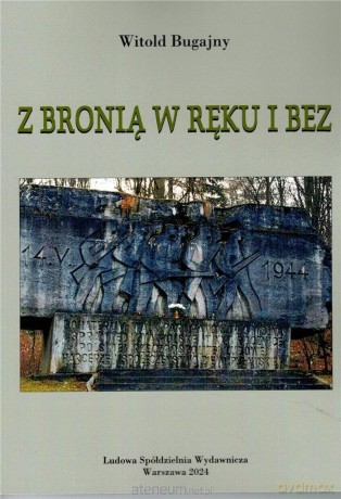 Z bronią w ręku i bez - Witold Bugajny [KSIĄŻKA]