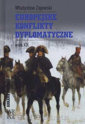 Europejskie konflikty dyplomatyczne. Wiek XIX [KSIĄŻKA]